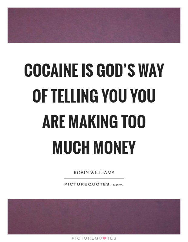 Cocaine is God's way of telling you you are making too much money Picture Quote #1
