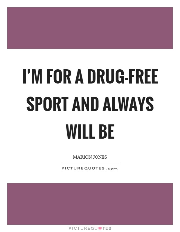 I’m for a drug-free sport and always will be Picture Quote #1