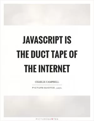 Javascript is the duct tape of the Internet Picture Quote #1