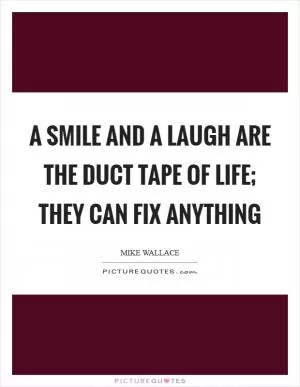 A smile and a laugh are the duct tape of life; they can fix anything Picture Quote #1