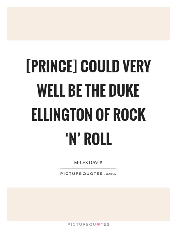 [Prince] could very well be the Duke Ellington of Rock ‘n' Roll Picture Quote #1