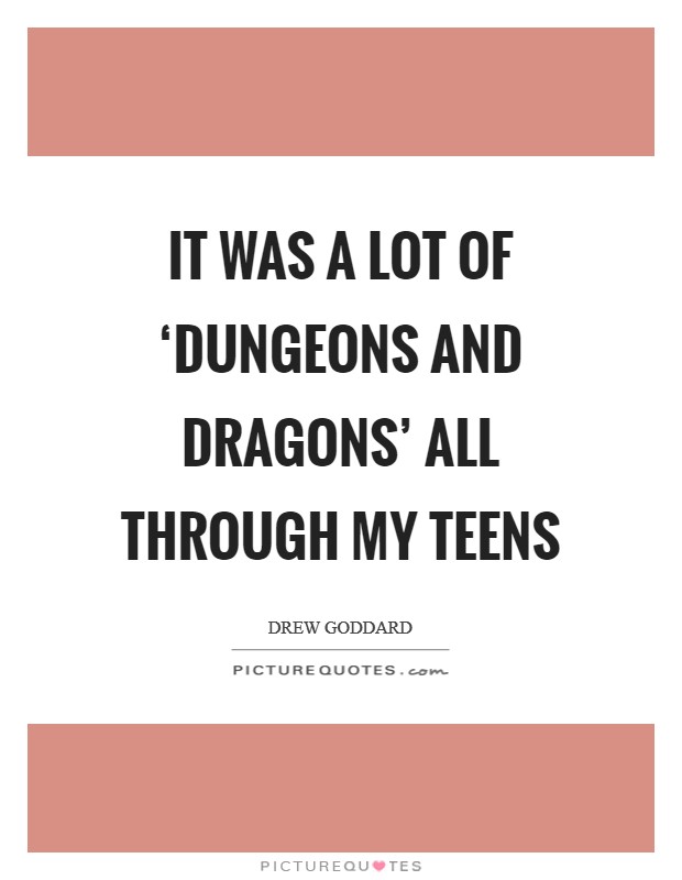 It was a lot of ‘Dungeons and Dragons' all through my teens Picture Quote #1