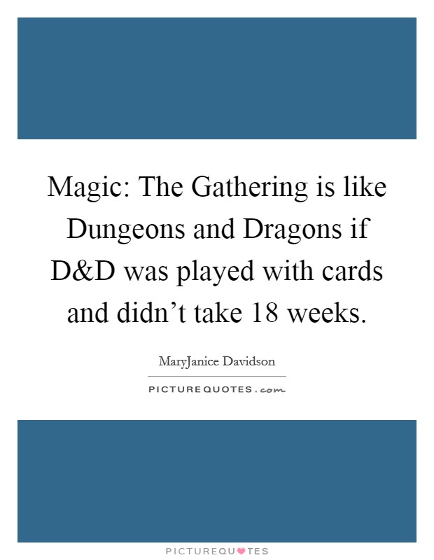 Magic: The Gathering is like Dungeons and Dragons if D Picture Quote #1