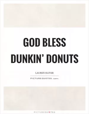 God bless Dunkin’ Donuts Picture Quote #1