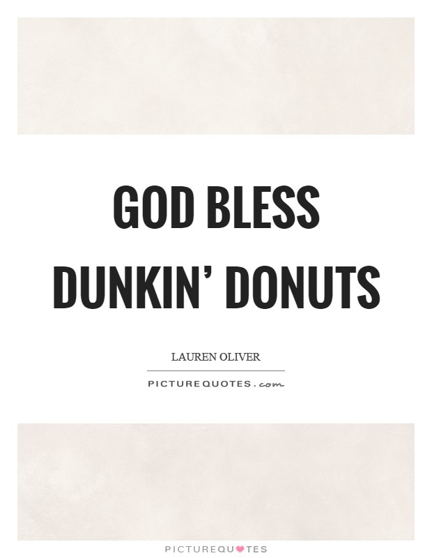 God bless Dunkin' Donuts Picture Quote #1