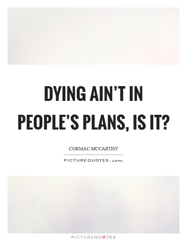 Dying ain't in people's plans, is it? Picture Quote #1