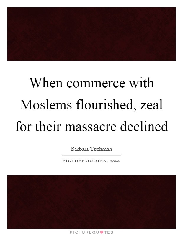 When commerce with Moslems flourished, zeal for their massacre declined Picture Quote #1
