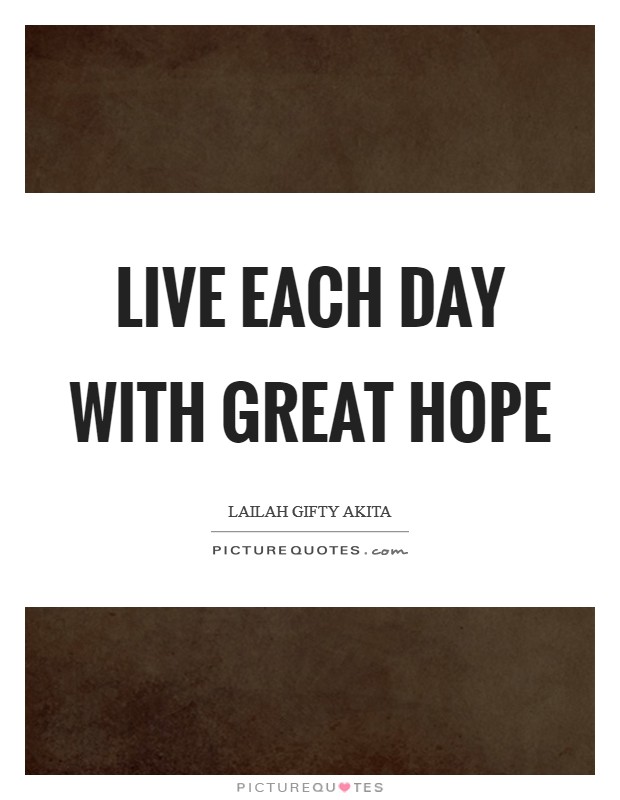 Live each day with great hope Picture Quote #1