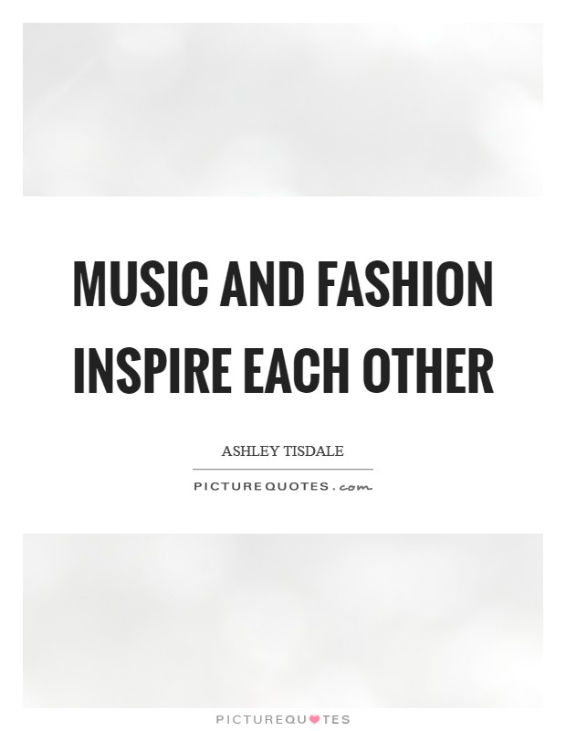 Music and fashion inspire each other Picture Quote #1