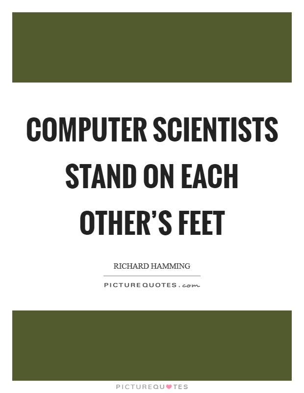 Computer scientists stand on each other's feet Picture Quote #1