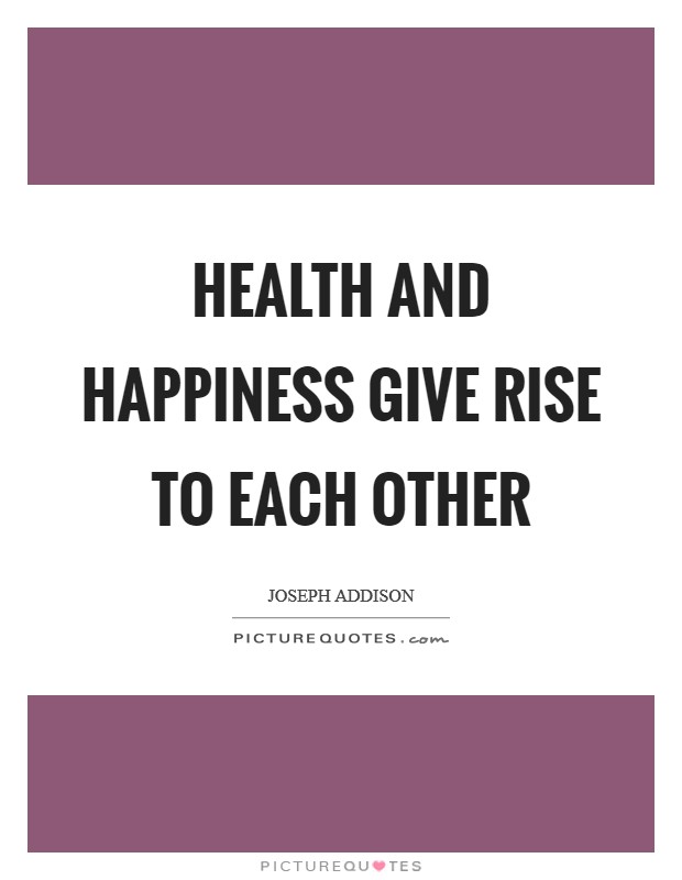 Health and happiness give rise to each other Picture Quote #1