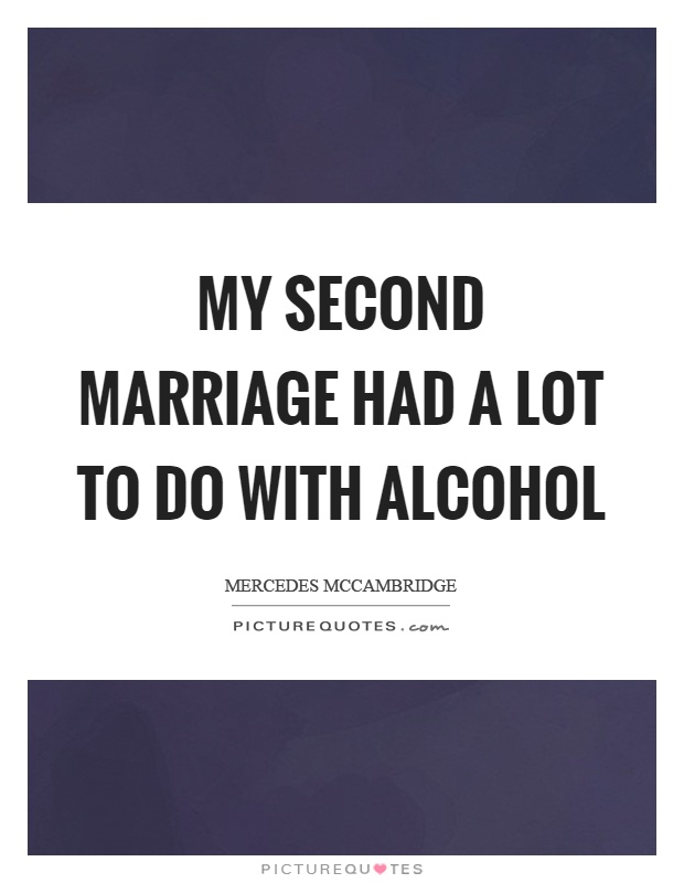 My second marriage had a lot to do with alcohol Picture Quote #1