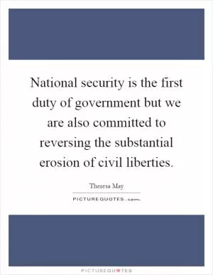 National security is the first duty of government but we are also committed to reversing the substantial erosion of civil liberties Picture Quote #1