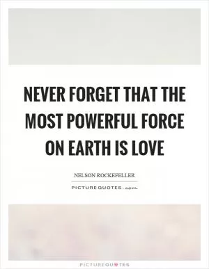 Never forget that the most powerful force on earth is love Picture Quote #1