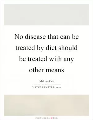 No disease that can be treated by diet should be treated with any other means Picture Quote #1