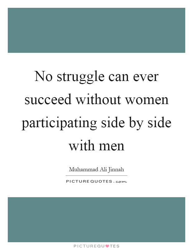 No struggle can ever succeed without women participating side by side with men Picture Quote #1