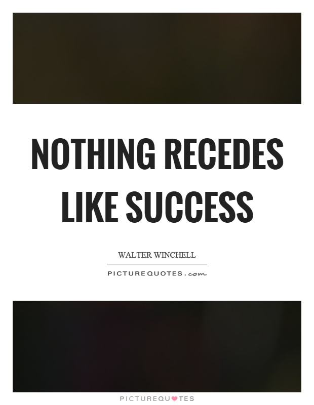 Nothing recedes like success Picture Quote #1
