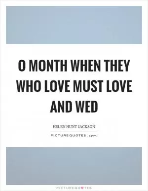 O month when they who love must love and wed Picture Quote #1