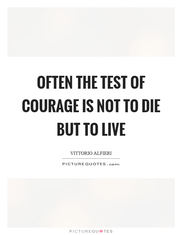 Often the test of courage is not to die but to live Picture Quote #1