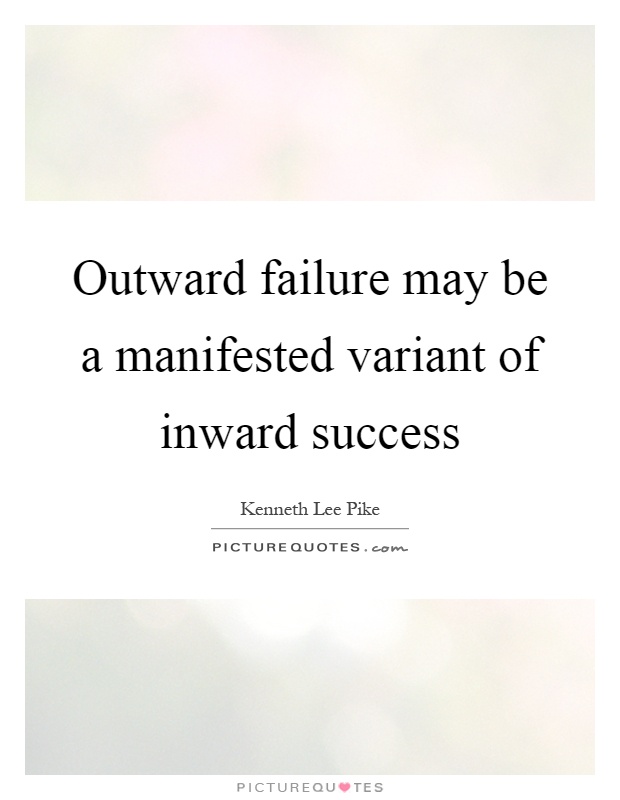 Outward failure may be a manifested variant of inward success Picture Quote #1