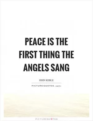 Peace is the first thing the angels sang Picture Quote #1