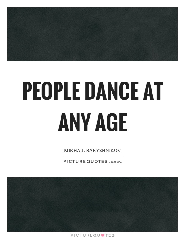 People dance at any age Picture Quote #1
