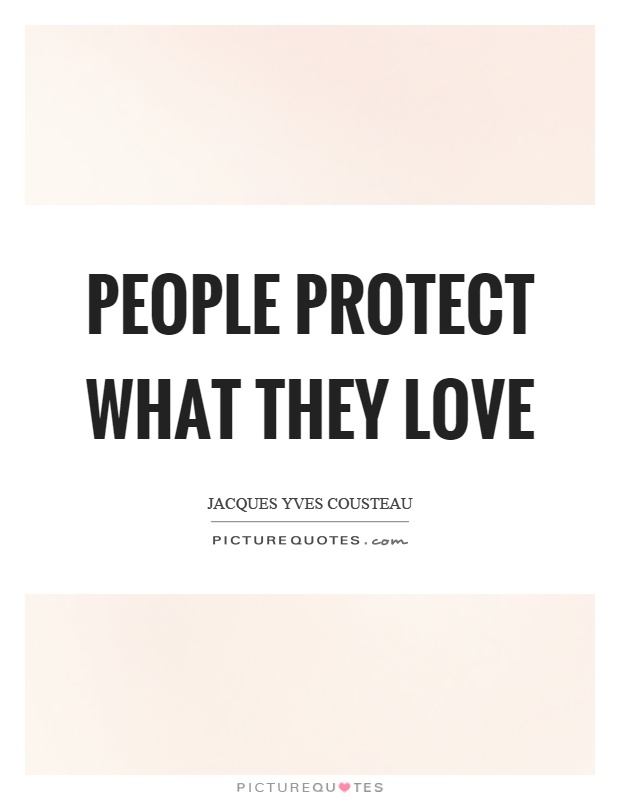 People protect what they love Picture Quote #1