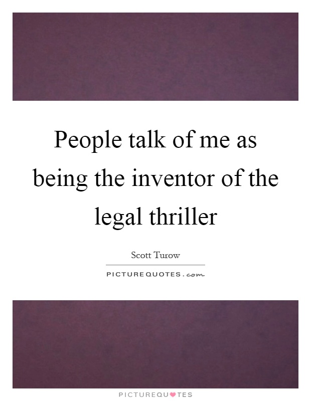 People talk of me as being the inventor of the legal thriller Picture Quote #1