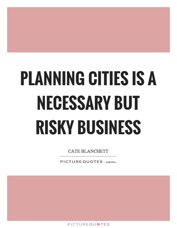 Planning cities is a necessary but risky business Picture Quote #1