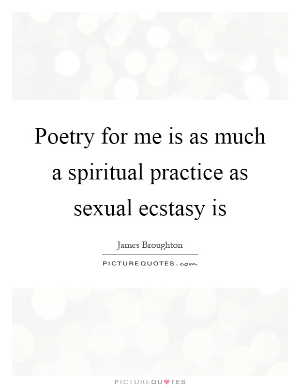 Poetry for me is as much a spiritual practice as sexual ecstasy is Picture Quote #1