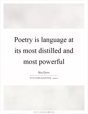 Poetry is language at its most distilled and most powerful Picture Quote #1