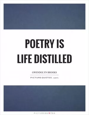 Poetry is life distilled Picture Quote #1