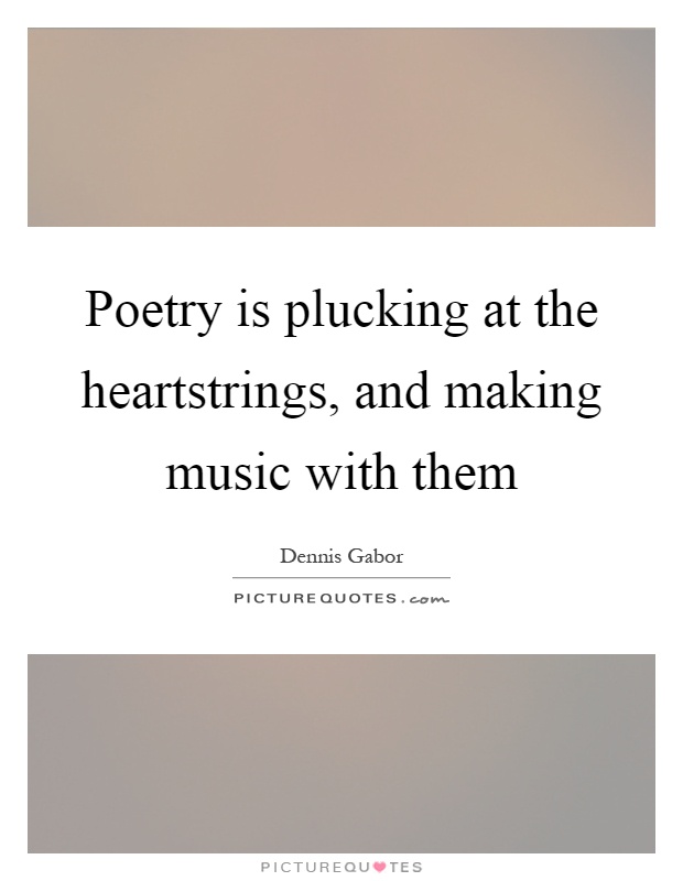 Poetry is plucking at the heartstrings, and making music with them Picture Quote #1