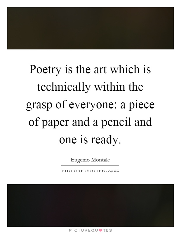 Poetry is the art which is technically within the grasp of everyone: a piece of paper and a pencil and one is ready Picture Quote #1