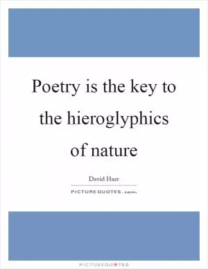 Poetry is the key to the hieroglyphics of nature Picture Quote #1