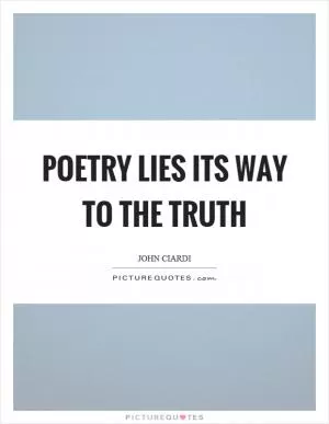 Poetry lies its way to the truth Picture Quote #1