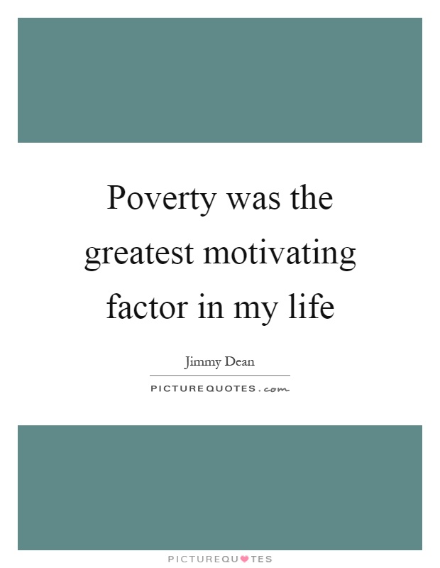 Poverty was the greatest motivating factor in my life Picture Quote #1