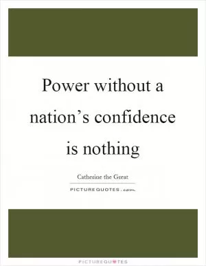 Power without a nation’s confidence is nothing Picture Quote #1