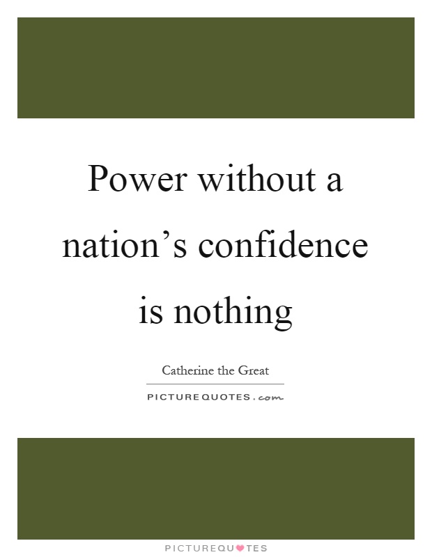 Power without a nation's confidence is nothing Picture Quote #1