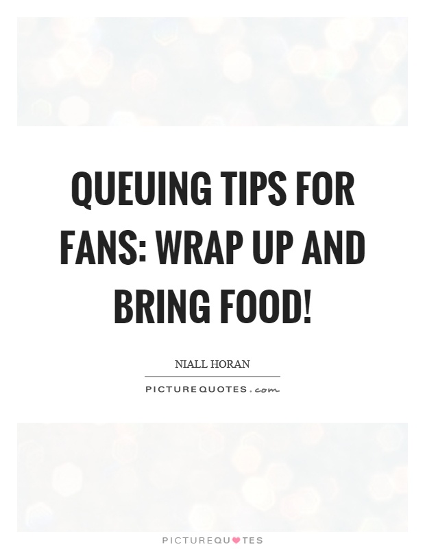 Queuing tips for fans: wrap up and bring food! Picture Quote #1