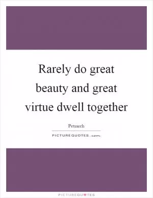 Rarely do great beauty and great virtue dwell together Picture Quote #1