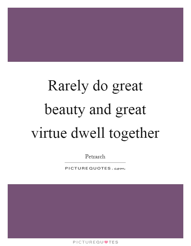 Rarely do great beauty and great virtue dwell together Picture Quote #1