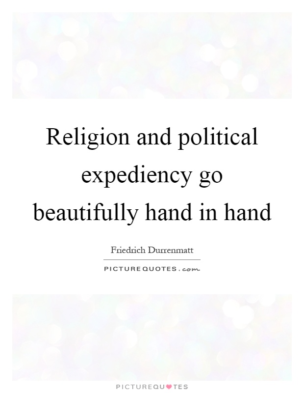 Religion and political expediency go beautifully hand in hand Picture Quote #1