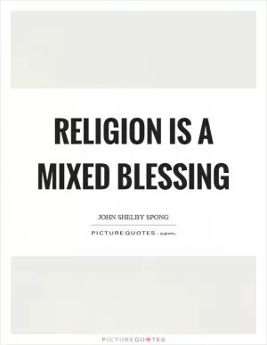 Religion is a mixed blessing Picture Quote #1