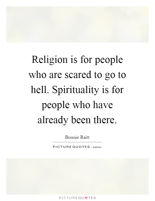 Religion is for people who are scared to go to hell. Spirituality is for people who have already been there Picture Quote #1