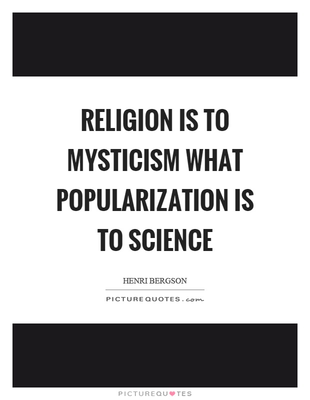Religion is to mysticism what popularization is to science Picture Quote #1