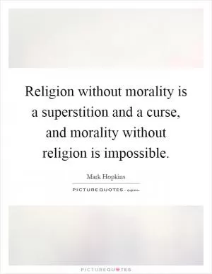 Religion without morality is a superstition and a curse, and morality without religion is impossible Picture Quote #1