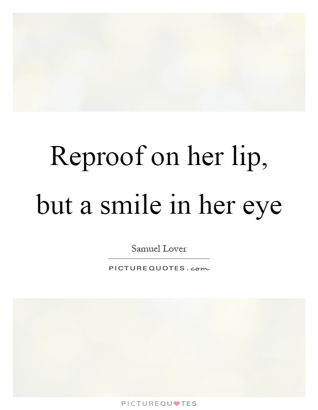 Reproof on her lip, but a smile in her eye Picture Quote #1