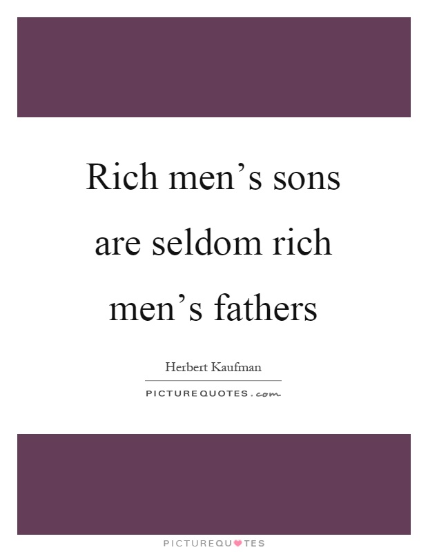 Rich men's sons are seldom rich men's fathers Picture Quote #1