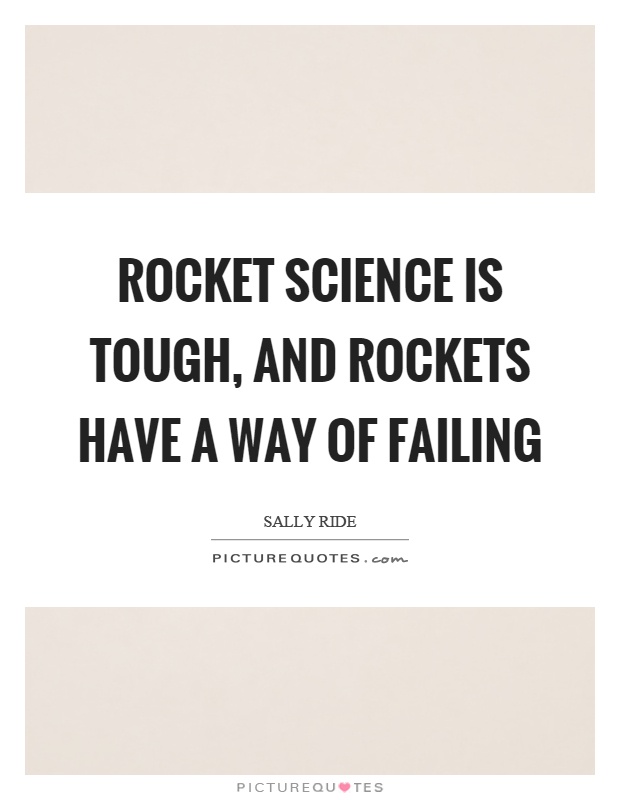 Rocket science is tough, and rockets have a way of failing Picture Quote #1